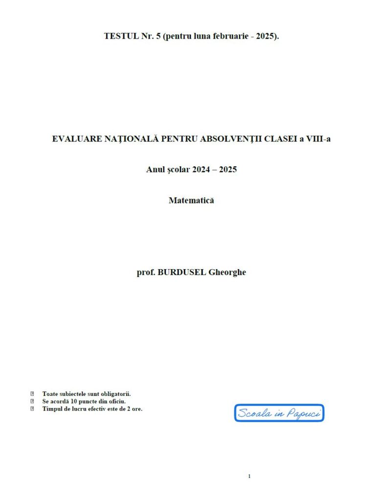 Testul de antrenament nr. 5 - Evaluarea Națională 2025 - Luna februarie 2025 - Prof. Burdusel Gheorghe 1
